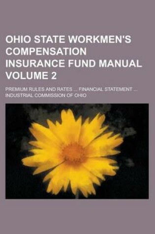 Cover of Ohio State Workmen's Compensation Insurance Fund Manual; Premium Rules and Rates ... Financial Statement ... Volume 2