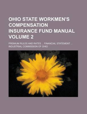 Book cover for Ohio State Workmen's Compensation Insurance Fund Manual; Premium Rules and Rates ... Financial Statement ... Volume 2
