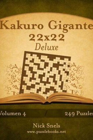 Cover of Kakuro Gigante 22x22 Deluxe - Volumen 4 - 249 Puzzles