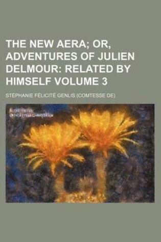 Cover of The New Aera Volume 3; Or, Adventures of Julien Delmour Related by Himself