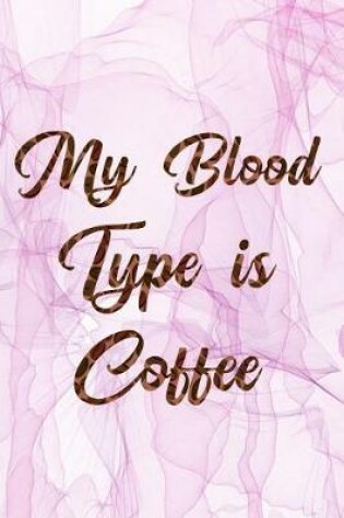 Cover of My Blood Type Is Coffee