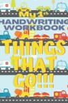 Book cover for My First Things that Go Handwriting Workbook