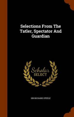 Book cover for Selections from the Tatler, Spectator and Guardian