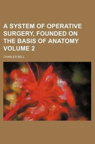 Cover of A System of Operative Surgery, Founded on the Basis of Anatomy Volume 2
