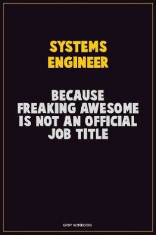 Cover of Systems Engineer, Because Freaking Awesome Is Not An Official Job Title