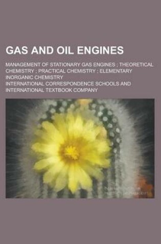 Cover of Gas and Oil Engines; Management of Stationary Gas Engines; Theoretical Chemistry; Practical Chemistry; Elementary Inorganic Chemistry