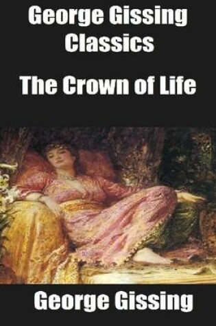 Cover of George Gissing Classics: The Crown of Life