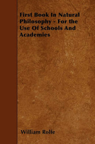 Cover of First Book In Natural Philosophy - For the Use Of Schools And Academies