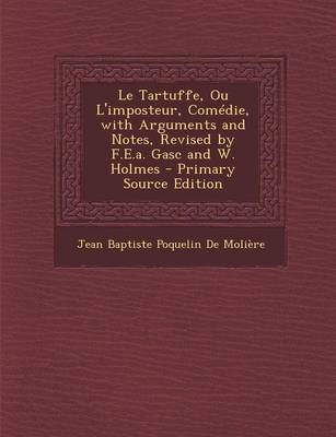 Book cover for Le Tartuffe, Ou L'Imposteur, Comedie, with Arguments and Notes, Revised by F.E.A. Gasc and W. Holmes