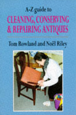 Cover of A-Z Guide to Cleaning, Conserving and Repairing Antiques