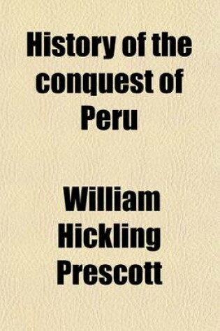 Cover of History of the Conquest of Peru (Volume 2); With a Preliminary View of the Civilization of the Incas