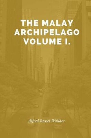 Cover of The Malay Archipelago Volume I.