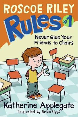 Cover of Roscoe Riley Rules #1: Never Glue Your Friends to Chairs