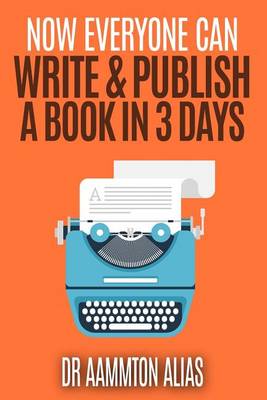 Cover of Now Everyone Can Write & Publish A Book In 3 Days