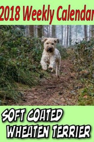 Cover of 2018 Weekly Calendar Soft Coated Wheaten Terrier