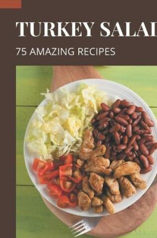 Cover of 75 Amazing Turkey Salad Recipes