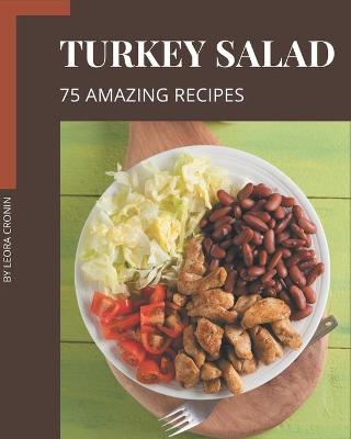 Book cover for 75 Amazing Turkey Salad Recipes