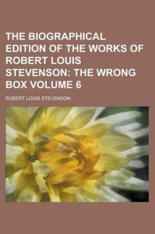 Cover of The Biographical Edition of the Works of Robert Louis Stevenson Volume 6