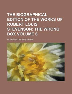 Book cover for The Biographical Edition of the Works of Robert Louis Stevenson Volume 6