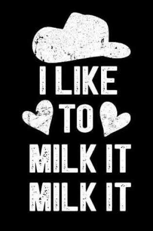 Cover of I Like To Milk It Milk It