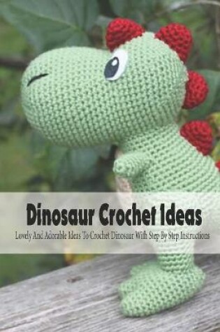 Cover of Dinosaur Crochet Ideas