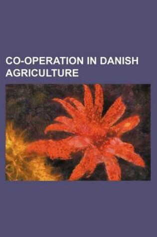 Cover of Co-Operation in Danish Agriculture