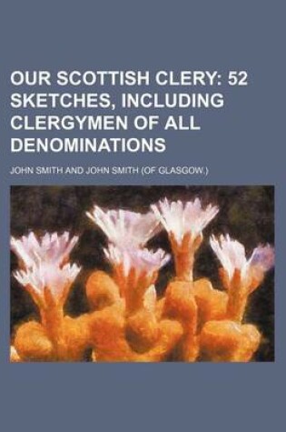 Cover of Our Scottish Clery; 52 Sketches, Including Clergymen of All Denominations