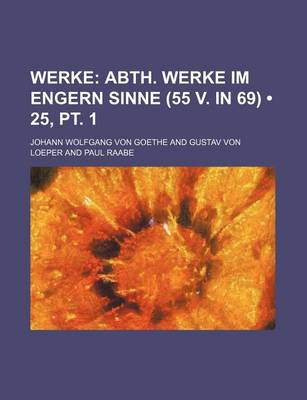 Book cover for Werke (25, PT. 1); Abth. Werke Im Engern Sinne (55 V. in 69)