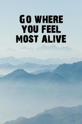 Book cover for Go Where You Feel Most Alive