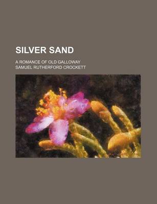 Book cover for Silver Sand; A Romance of Old Galloway