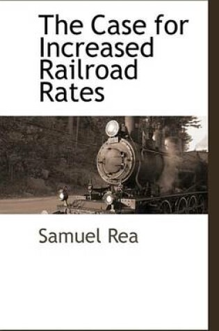 Cover of The Case for Increased Railroad Rates