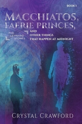 Cover of Macchiatos, Faerie Princes, and Other Things That Happen at Midnight
