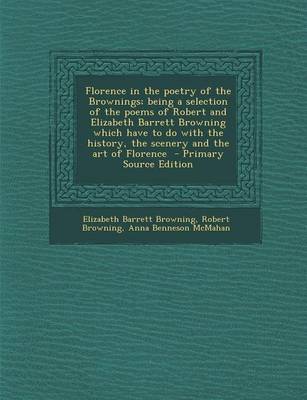 Book cover for Florence in the Poetry of the Brownings; Being a Selection of the Poems of Robert and Elizabeth Barrett Browning Which Have to Do with the History, the Scenery and the Art of Florence