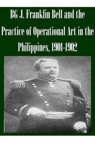 Cover of BG J. Franklin Bell and the Practice of Operational Art in the Philippines, 1901-1902