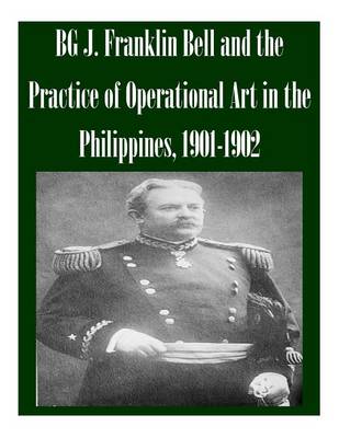 Book cover for BG J. Franklin Bell and the Practice of Operational Art in the Philippines, 1901-1902