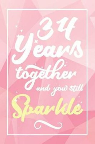 Cover of 34 Years Together And You Still Sparkle
