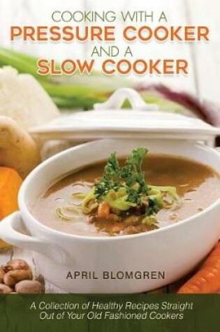 Cover of Cooking with a Pressure Cooker and a Slow Cooker