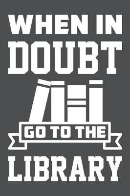 Book cover for When In Doubt Go To The Library