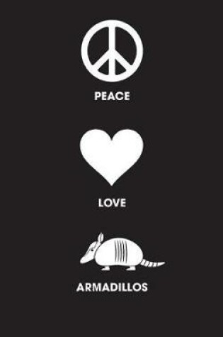 Cover of Peace Love Armadillos - Lined Notebook