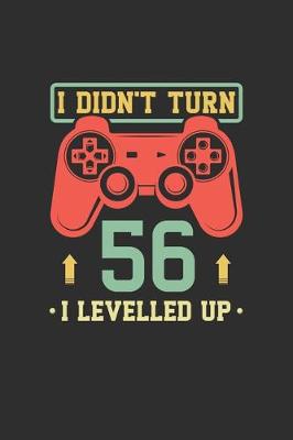 Book cover for I Didn't Turn 56 I Levelled Up