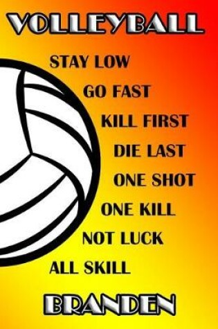 Cover of Volleyball Stay Low Go Fast Kill First Die Last One Shot One Kill Not Luck All Skill Branden