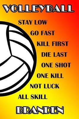 Book cover for Volleyball Stay Low Go Fast Kill First Die Last One Shot One Kill Not Luck All Skill Branden