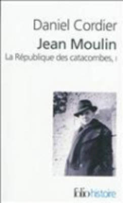 Book cover for Jean Moulin, LA Republique DES Catacombes, Vol 1