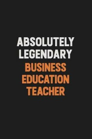 Cover of Absolutely Legendary Business Education Teacher