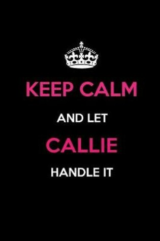 Cover of Keep Calm and Let Callie Handle It