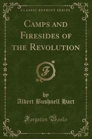 Cover of Camps and Firesides of the Revolution (Classic Reprint)