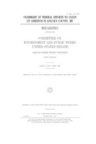 Cover of Oversight of federal efforts to clean up asbestos in Lincoln County, MT [microform]