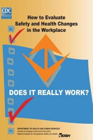 Cover of Does It Really Work? How to Evaluate Safety and Health Changes in the Workplace