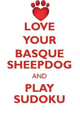 Book cover for LOVE YOUR BASQUE SHEEPDOG AND PLAY SUDOKU BASQUE SHEEPDOG SUDOKU LEVEL 1 of 15