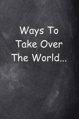 Book cover for Ways To Take Over The World...